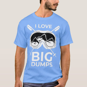 Ich Liebe Big Dumps T-Shirt