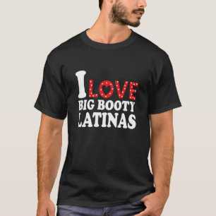 Ich Liebe Big Hintern Latinas ich Heart Big Hinter T-Shirt