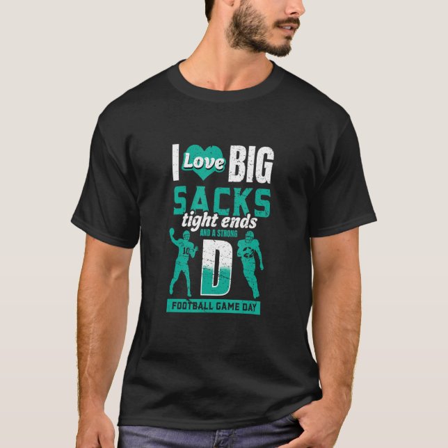 Ich Liebe Big Sacks Ends und Strong D Football T-Shirt (Vorderseite)