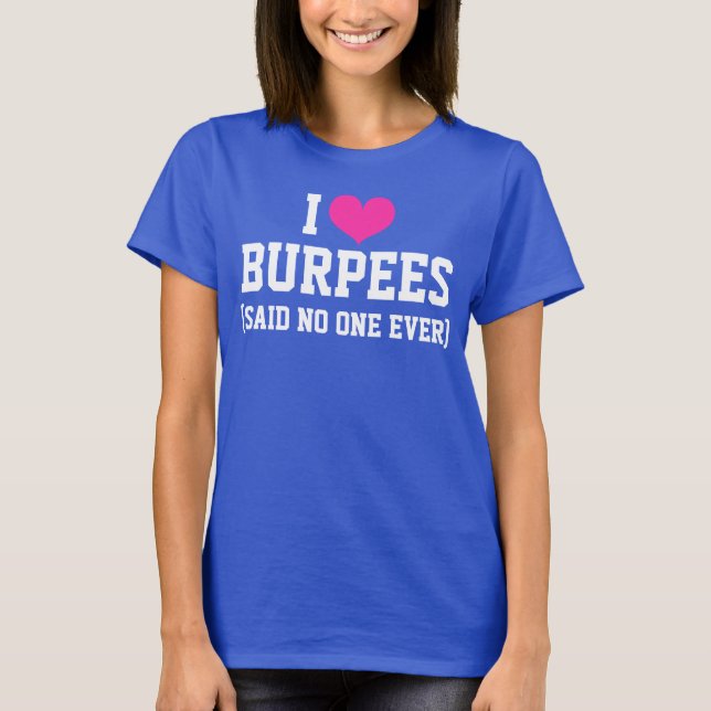 Ich Liebe Burpees sagte, dass nie jemand lustige W T-Shirt (Vorderseite)