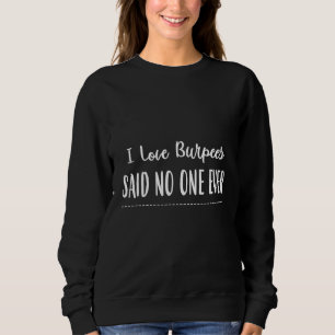 Ich Liebe Burpees sagte nie jemand sassy Sarcastic Sweatshirt