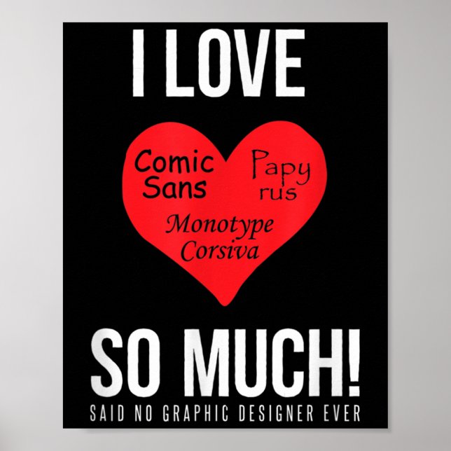 Ich Liebe Comic Sans so viel! Kein Grafikdesign Poster (Vorne)