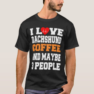 Ich Liebe Dackel Kaffee und vielleicht Leute T-Shirt