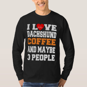 Ich Liebe Dackel Kaffee und vielleicht Leute T-Shirt
