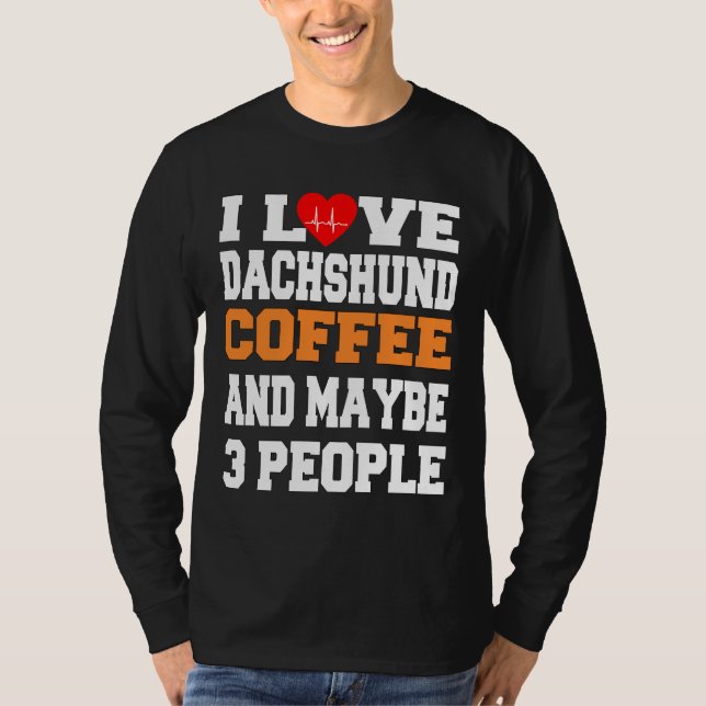 Ich Liebe Dackel Kaffee und vielleicht Leute T-Shirt (Vorderseite)
