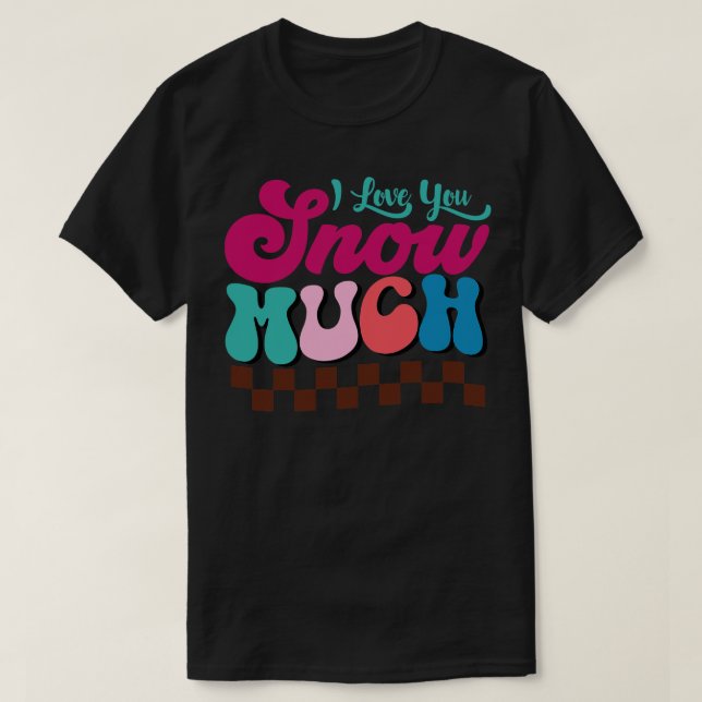 ICH LIEBE, DASS DU SEHR SCHNEESST T-Shirt (Design vorne)