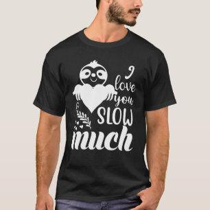 Ich Liebe, dass du viel langsamst T-Shirt