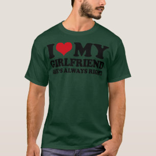 Ich Liebe, dass meine Freundin immer recht hat T-Shirt