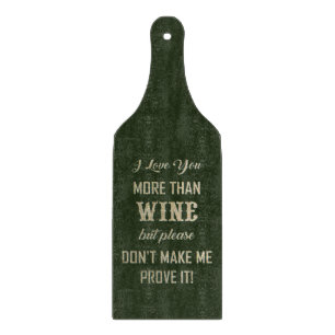 ICH LIEBE, DASS SIE MEHR ALS WEIN... SCHNEIDEBRETT
