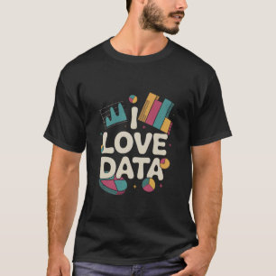 Ich liebe Daten Einblicke Analytik Grafik T-Shirt