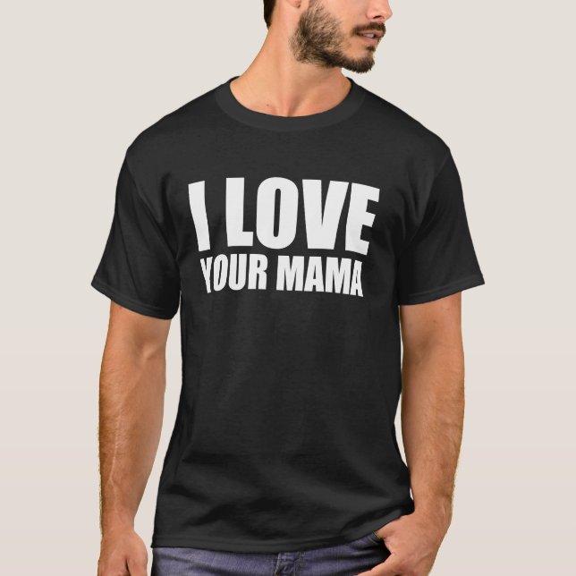 Ich Liebe deinen Mama-Witz T-Shirt (Vorderseite)