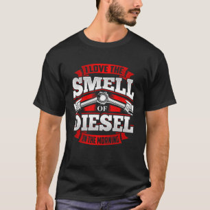 Ich Liebe den Geruch von Diesel auf dem Vormittags T-Shirt