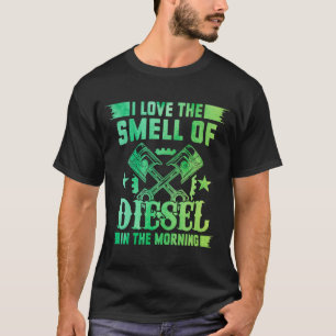 Ich Liebe den Geruch von Diesel im Morgenfahrzeug T-Shirt