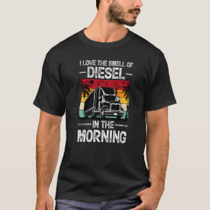 Ich Liebe den Geruch von Diesel in den LKW Morgens T-Shirt