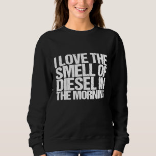 Ich Liebe den Geruch von Diesel-Zitat-Design für e Sweatshirt