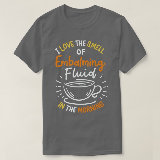 Ich Liebe den Geruch von einbalsamierender Flüssig T-Shirt (Design vorne)