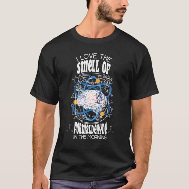 Ich Liebe den Geruch von Formaldehyd am Morgen T-Shirt (Vorderseite)