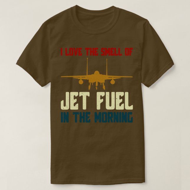 Ich Liebe den Geruch von Jet Fuel in der Morgens F T-Shirt (Design vorne)