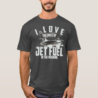 Ich Liebe den Geruch von Jet-Kraftstoff am Morgen T-Shirt