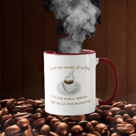 Ich Liebe den Geruch von Kaffee, deshalb stehe ich Tasse