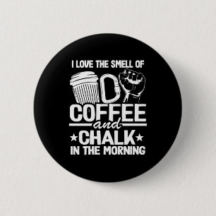 Ich liebe den Geruch von Kaffee und Kreide am Morg Button