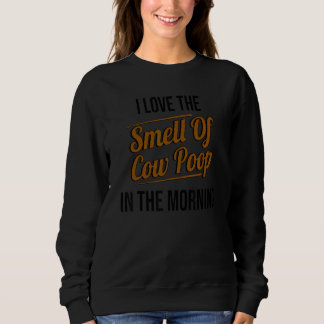 Ich Liebe den Geruch von Kuh Gekackt in der Morgen Sweatshirt