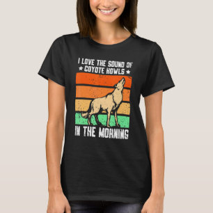 Ich Liebe den Klang von Coyote Howls am Morgen T-Shirt