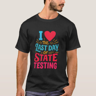 Ich liebe den letzten Tag der staatlichen Testlehr T-Shirt