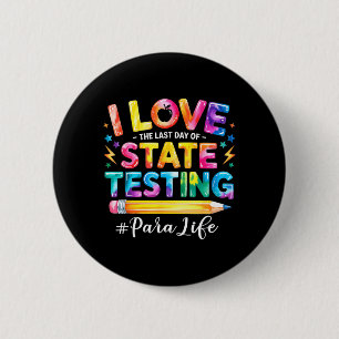 Ich liebe den letzten Tag des staatlichen Testens Button