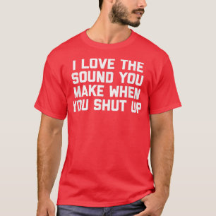 Ich Liebe den Ton, den du machst, wenn du dich nic T-Shirt