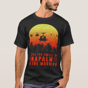 Ich Liebe des Geruchs von Napalm am Morgen T-Shirt