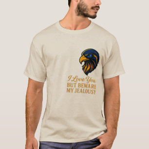 Ich Liebe dich aber hüte dich vor meinem eifersüch T-Shirt