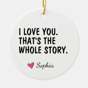 Ich liebe dich, das ist die ganze Geschichte Perso Keramik Ornament
