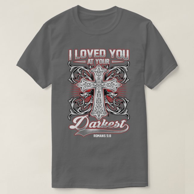 Ich liebe dich in deiner dunkelsten Bibel T-Shirt (Design vorne)