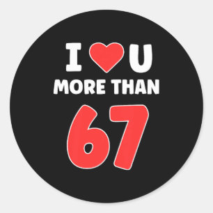 Ich liebe dich mehr als 67 Valentines 67 Meme Prem Runder Aufkleber