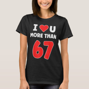 Ich liebe dich mehr als 67 Valentines 67 Meme T-Shirt