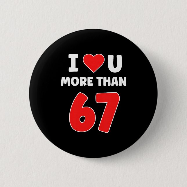 Ich liebe dich mehr als 67 Valentins 67 Meme Premi Button (Vorderseite)