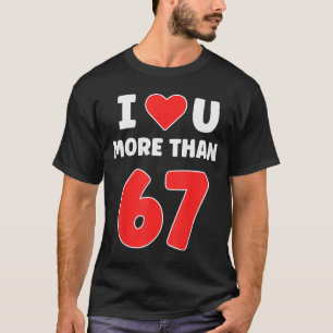 Ich liebe dich mehr als 67 Valentins 67 Meme  T-Shirt