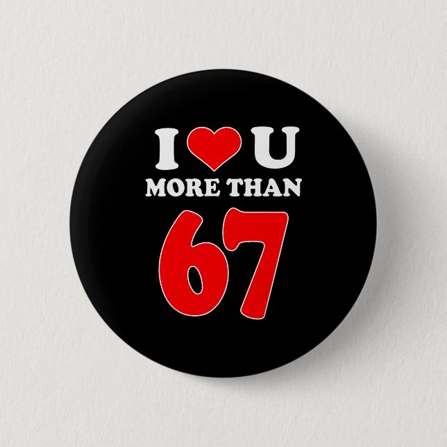 Ich liebe dich mehr als 67 Valentins 6 7 Meme Six  Button (Vorderseite)
