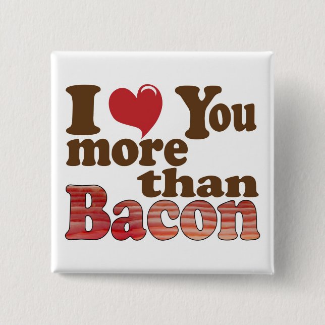 Ich liebe dich mehr als Bacon Button (Vorderseite)