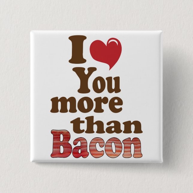 Ich liebe dich mehr als Bacon Button (Vorderseite)
