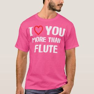 Ich liebe dich mehr als Flöten-Shirt lustige Fraue T-Shirt