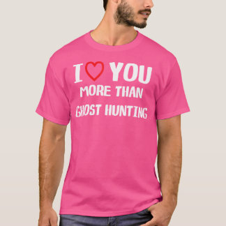 Ich liebe dich mehr als Geisterjagd-Shirt Frauen C T-Shirt