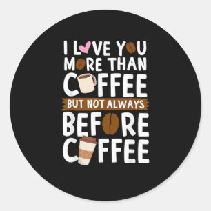 Ich liebe dich mehr als Kaffee, aber nicht immer z Runder Aufkleber