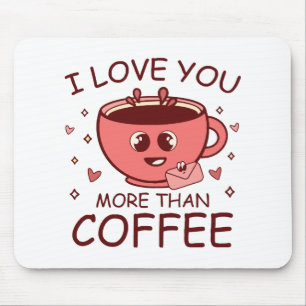 Ich liebe dich mehr als Kaffee Mousepad