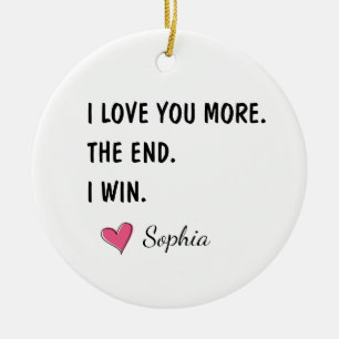 Ich liebe dich mehr Das Ende ich gewinne – Lustige Keramik Ornament