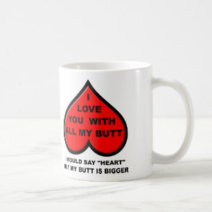 Ich liebe Dich mit meinem ganzen Hintern Lustiger  Tasse