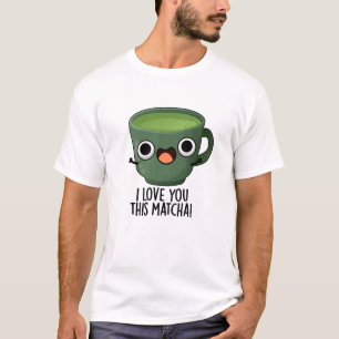 Ich liebe dich so sehr Matcha Lustige Getränke Wor T-Shirt