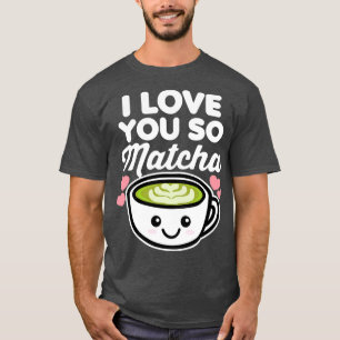 Ich liebe dich so sehr Matcha-Tee Kaffeeliebhaber T-Shirt