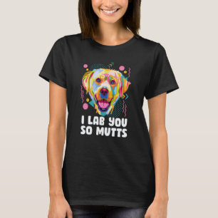 Ich liebe dich so sehr Mutts Labrador Retriever Hu T-Shirt